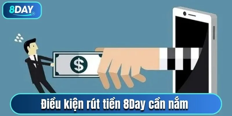 Điều kiện hội viên cần đáp ứng để rút tiền 8Day suôn sẻ