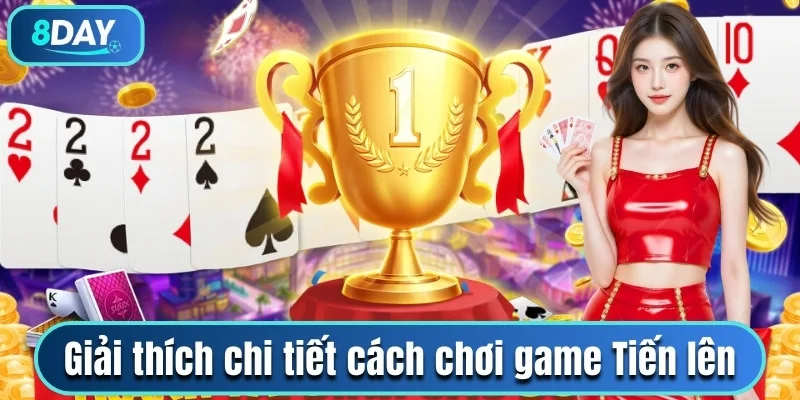 Giải thích chi tiết cách chơi game Tiến lên