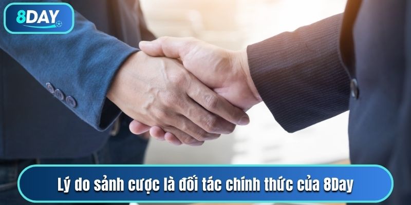 Lý do sảnh cược là đối tác chính thức của 8Day